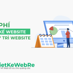 Chi tiết từ A – Z các khoản chi phí thiết kế website và chi phí duy trì website